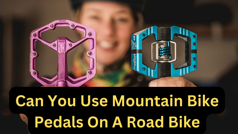 can you use mountain bike pedals on a road bike