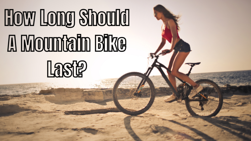 how long should a mountain bike last