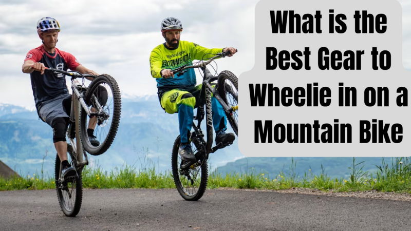 what is the best gear to wheelie on a mountain bike