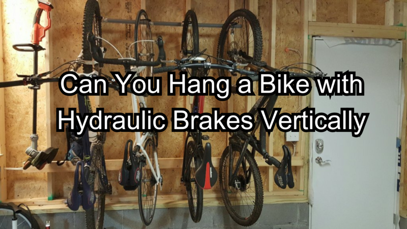 can you hang a bike with hydraulic brakes vertically